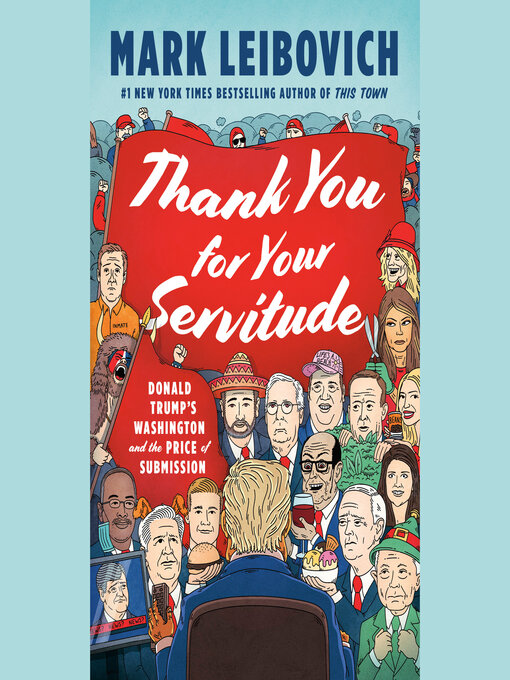 Title details for Thank You for Your Servitude by Mark Leibovich - Available